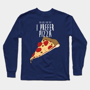 I prefer pizza Long Sleeve T-Shirt